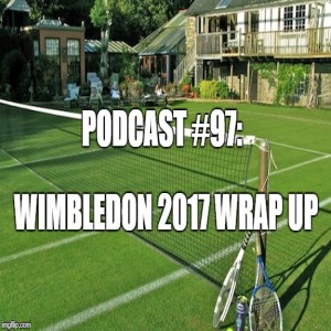 Podcast #97: Wimbledon 2017 Wrap Up