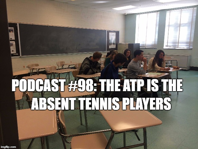 Podcast #98: With Federer out again, the ATP is now officially the Absent Tennis Players 
