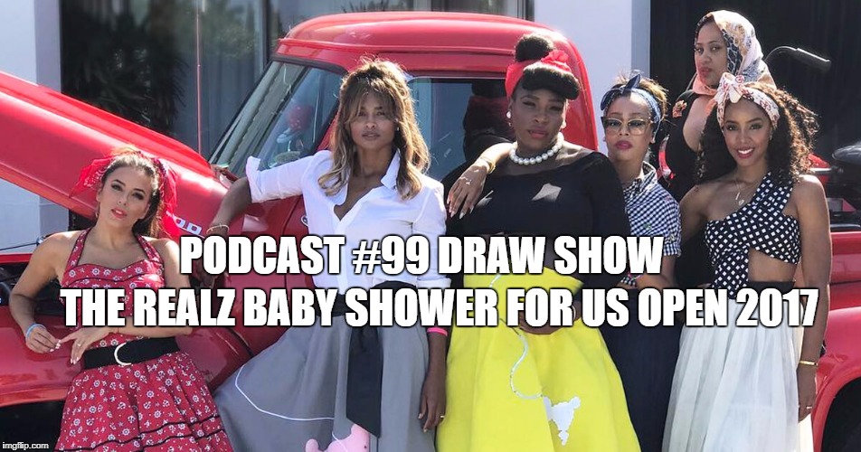 Podcast #99: It's a Serena Baby Shower US Open 2017 Draw Show Event
