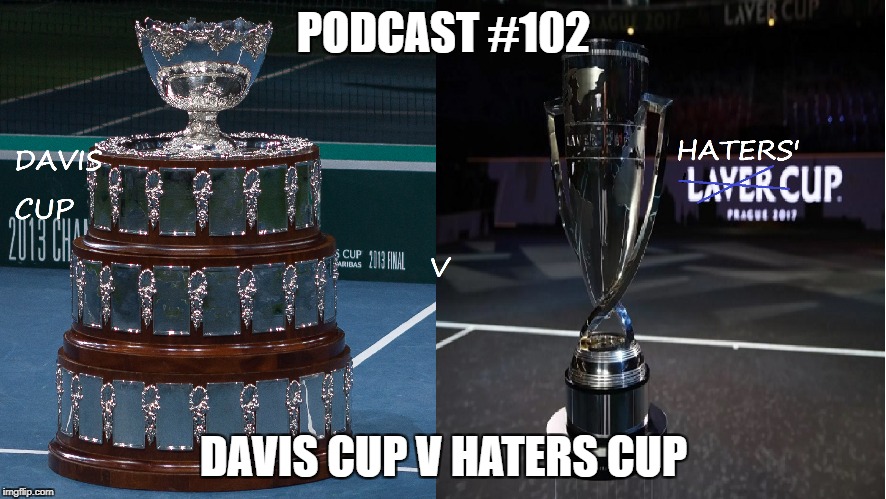 Podcast #102: Davis Cup v Haters Cup