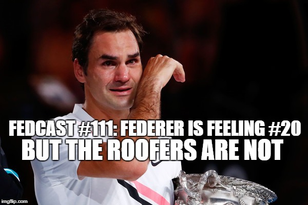 Fedcast #111: Federer is Feeling #20 but the Roofers Are Not!! 