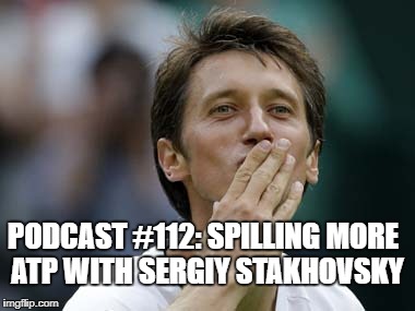 Podcast #112: Spilling more ATP with Sergiy Stakhovsky 