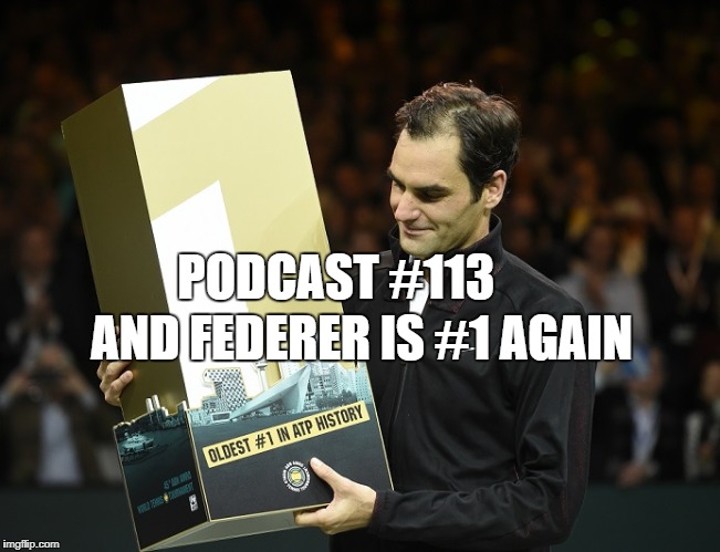 Podcast #113: And Federer is Number 1 AGAIN!!! 