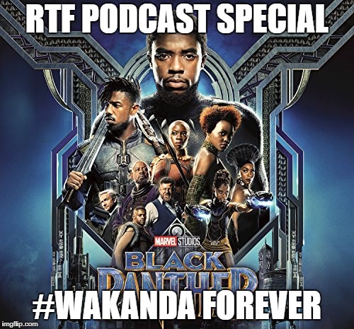RTF Special: Black Panther #Wakanda Forever 