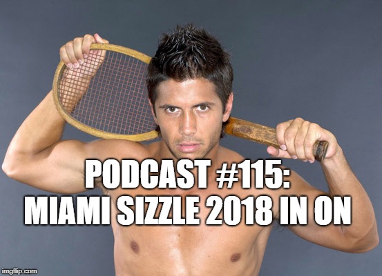 Podcast #115: Miami Sizzle 2018 is on since Miami Open has been Cancelled