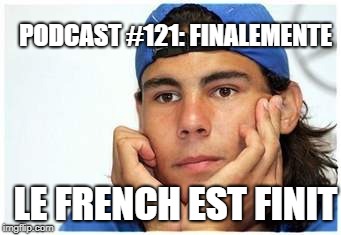 Podcast #121: Finalemente Le French est Finit