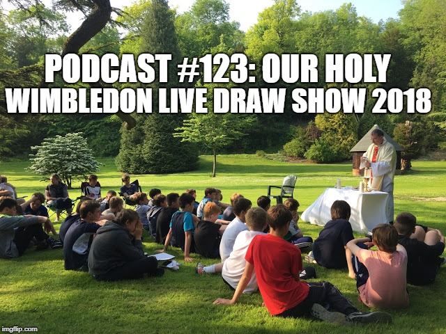 Podcast #123: Our Holy Wimbledon 2018 RTF Livecast Show