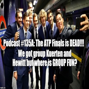 Podcast #135A: The ATP World Tour Finals is DEAD!!! 