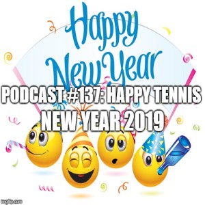Podcast #137: Happy New Tennis Year 2019