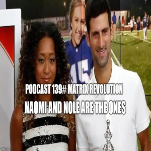Podcast #139: Matrix Revolutions - Naomi and Nole are the ONES!!!