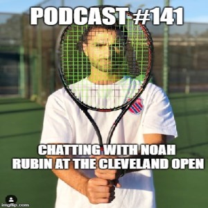 Podcast #141: Chatting with Noah Rubin at Cleveland Open