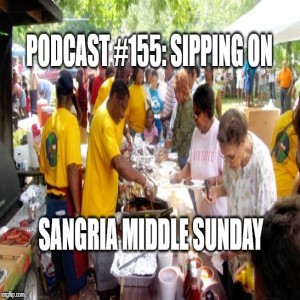 Podcast #155: Sipping on Sangria Middle Sunday 