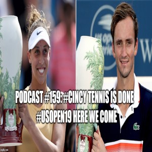 Podcast #159: #CincyTennis is Done. US Open 2019 here we come