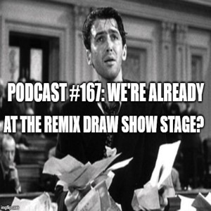 Podcast #167: We're Already at the Remix Draw Show Stage??