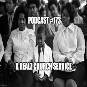 Podcast #173: A Realz Church Service