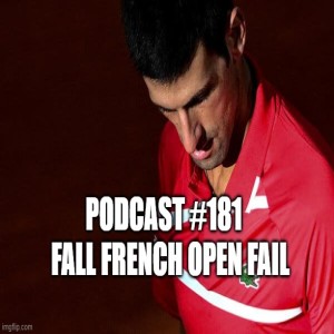 Podcast #181: The Fall French Open Fail!!