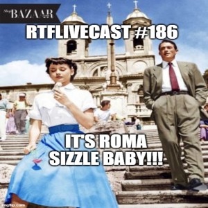 RTFLivecast #186: It’s Roma Sizzle Baby!!!