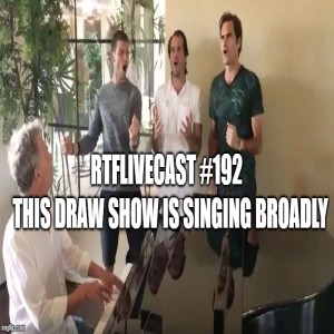 RTFLivecast #192: This Draw Show Is Singing Broadly!!