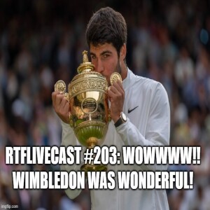RTFLivecast #203: WOW!!! Wimbledon Was Wonderful