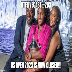 RTFLivecast #203: US Open 2023 Is Now CLOSED!!!!