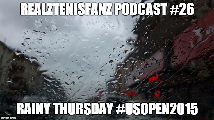 Podcast #26: Rainy Thursday #USOpen2015