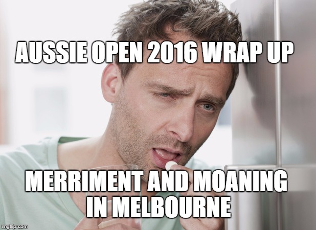 Podcast #41:There is Merriment and Moaning in Melbourne (Aussie Open 2016 Wrap Up Show)