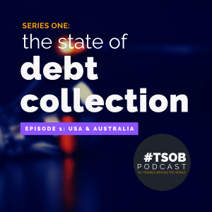 TSOB podcast S1E1: THE STATE OF DEBT COLLECTION. USA & AUSTRALIA