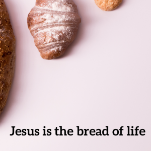 Jesus is the bread of life