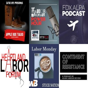 Continent of Resistance; What's Going On Labor Mondays; Fly By Night FDX ALPA Podcast; Apple Box Talks; Heartland Labor Forum; Labor Heritage Power Hour