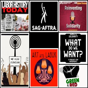 We Rise Fighting; Reinventing Solidarity; Art and Labor; What Do We Want?; The SAG-AFTRA Podcast; Labor History Today; Green and Red