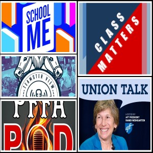 Union Talk; Class Matters; The Teamster View;  PFFA Pod; School Me