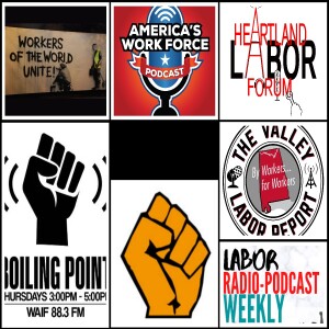 The Valley Labor Report; America’s Workforce Radio; Heartland Labor Forum; Boiling Point; Stick Together; LabourStart; America Works