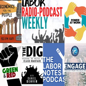 Labor Notes Podcast; Power at Work; Economics for the People; Engage: The Podcast for Delta Pilots; The Dig; Green and Red