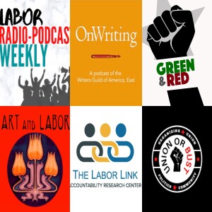 Green and Red; Art and Labor; Union or Bust; Labor Link Podcast; On Writing