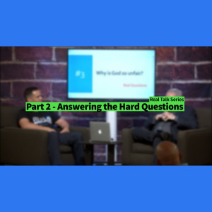 Part 2 - Answering the Hard Questions - Real Talk Series