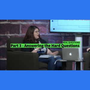 Part 3 - Answering the Hard Questions - Real Talk Series