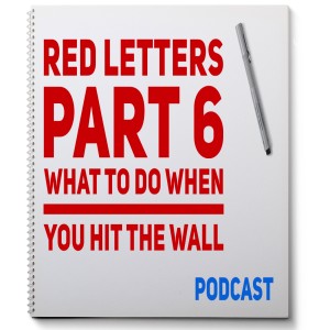 Part 6 - When You Hit the Wall - Red Letters