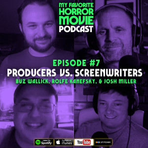 7. Producers vs. Screenwriters w/Buz Wallick, Rolfe Kanefsky, & Josh Miller!