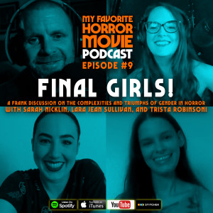 9. Final Girls: Gender Dynamics in Horror with Actors Trista Robinson, Sarah Nicklin & Lara Jean Sullivan!