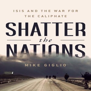 Mike Giglio on reporting the rise and fall of ISIS from Turkey, Syria and Iraq