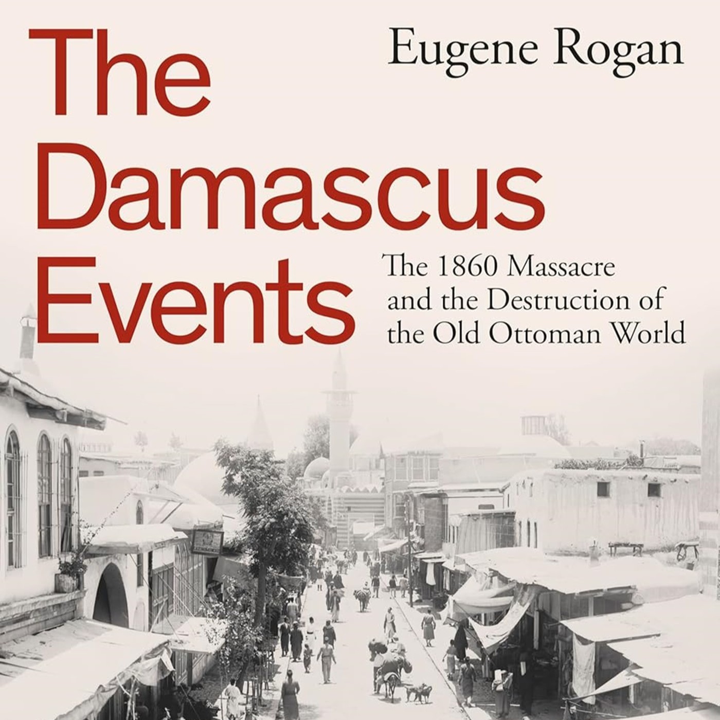 Eugene Rogan on communal violence and the end of the old Ottoman world