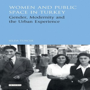 Selda Tuncer on women and public space in Ankara, 1950 to 1980
