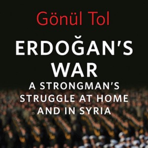 Gönül Tol on Erdogan’s wars at home and abroad