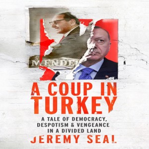 Jeremy Seal on Adnan Menderes and the long shadow of Turkey’s 1960 coup