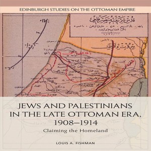 Louis Fishman on Jews and Palestinians in the late Ottoman era
