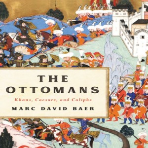 Marc David Baer on the Ottomans as khans, caesars and caliphs