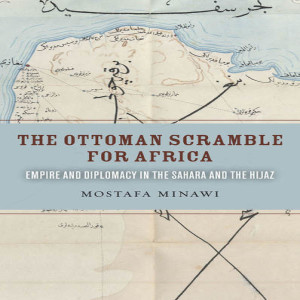 Mostafa Minawi on the Ottoman Empire's scramble for Africa