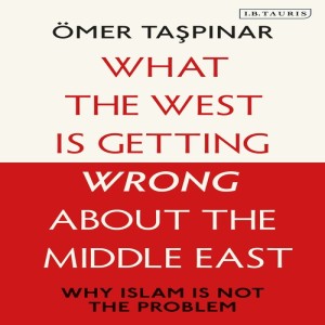 Ömer Taşpınar on what the West gets wrong about the Middle East and Turkey