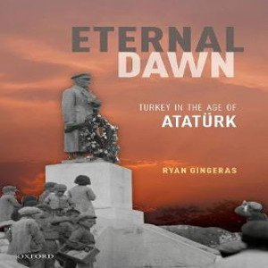 Ryan Gingeras on the paradoxes of Turkey in the age of Atatürk