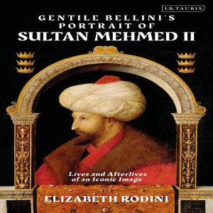 Elizabeth Rodini on the lives of Bellini's portrait of Ottoman Sultan Mehmed II